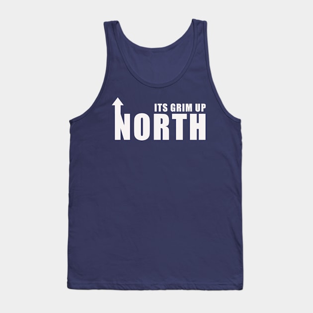 Its Grim Up North Tank Top by Confusion101